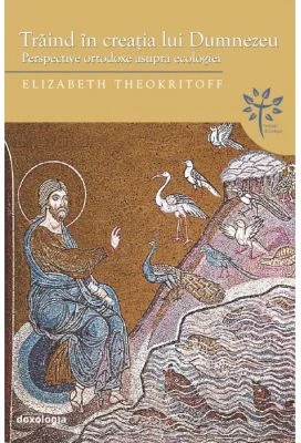 Traind in creatia lui Dumnezeu - Elizabeth Theokritoff