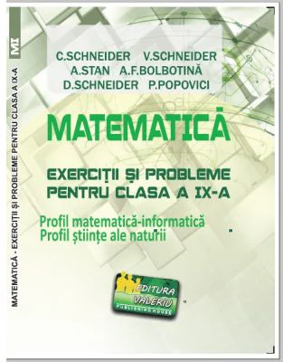 Matematica Exercitii si probleme pentru clasa a 9-a. Profil matematica-informatica, Stiintele naturii - Virgiliu Schneider