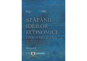 Stapanii ideilor economice, volumul 2. Epoca moderna, din secolul al18-lea pana la inceputul secolului al 19-lea - Angela Rogojanu