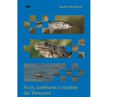 Pestii, amfibienii si reptilele din Timisoara - Lucian Parvulescu