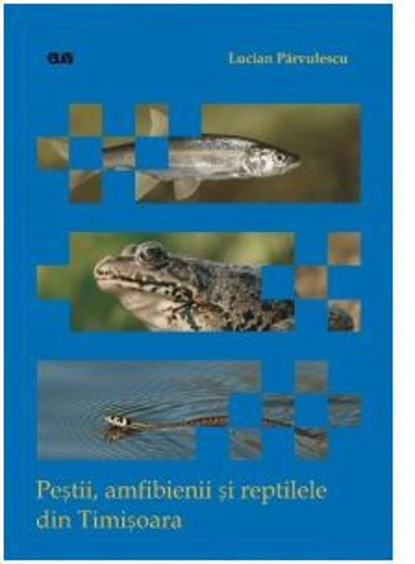 Pestii, amfibienii si reptilele din Timisoara - Lucian Parvulescu