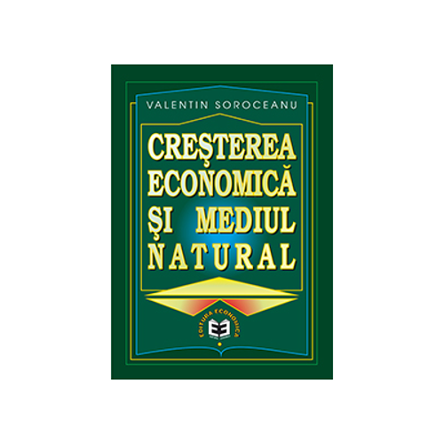 Cresterea economica si mediul natural - Valentin Soroceanu
