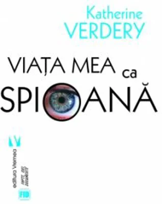 Viata mea ca spioana - Katherine Verdery