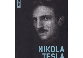 Inventiile mele (Autobiografia) - Nikola Tesla
