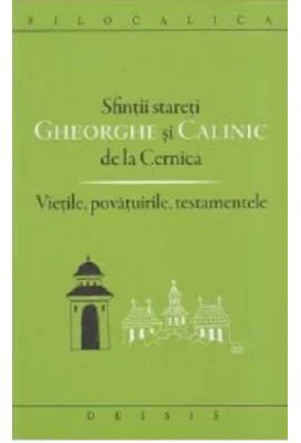 Sfintii stareti Gheorghe si Calinic de la Cernica. Vietile, povatuirile, testamentele - Ioan Ica