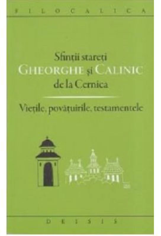 Sfintii stareti Gheorghe si Calinic de la Cernica. Vietile, povatuirile, testamentele - Ioan Ica