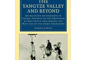 The Yangtze Valley and Beyond: An Account of Journeys in China, Chiefly in the Province of Sze Chuan and Among the Man-tze of the Somo Territory - Isa