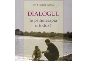 Dialogul in psihoterapia ortodoxa - Pr. Filoteu Faros