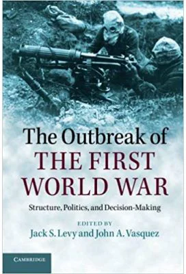 The Outbreak of the First World War: Structure, Politics, and Decision-Making - Jack S. Levy, John A. Vasquez