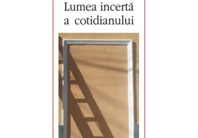 Lumea incerta a cotidianului - Sorin Alexandrescu