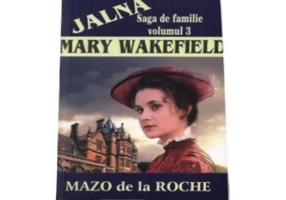 Jalna, volumul III. Mary Wakefield - Mazo de la Roche