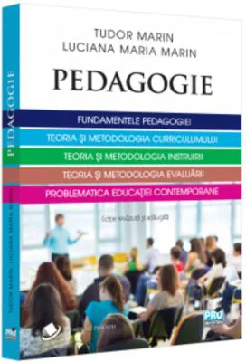 Pedagogie. Fundamentele pedagogiei. Teoria si metodologia curriculumului. Teoria si metodologia instruirii