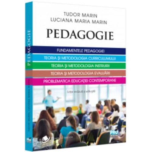 Pedagogie. Fundamentele pedagogiei. Teoria si metodologia curriculumului. Teoria si metodologia instruirii