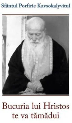 Bucuria lui Hristos te va tamadui - sf. Porfirie Kavsokalyvitul