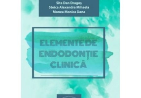 Elemente de endodontie clinica - Dan Dragos Sita, Alexandra Mihaela Stoica, Monica Dana Monea