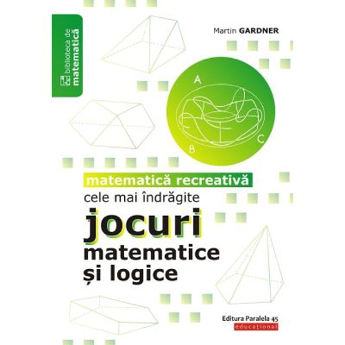 Cele mai indragite jocuri matematice si logice. Matematica recreativa