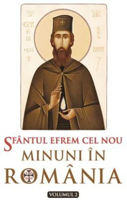 Sfantul Efrem cel Nou. Minuni in Romania. Volumul 2.- Editie ingrijita de L. S. Desartovici
