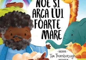 Noe si arca lui foarte mare. Seria cele mai frumoase istorisiri biblice - Tim Thornborough