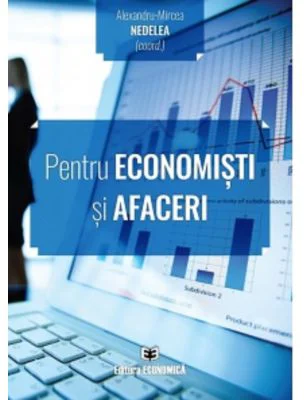 Pentru economisti si afaceri - Alexandru-Mircea Nedelea