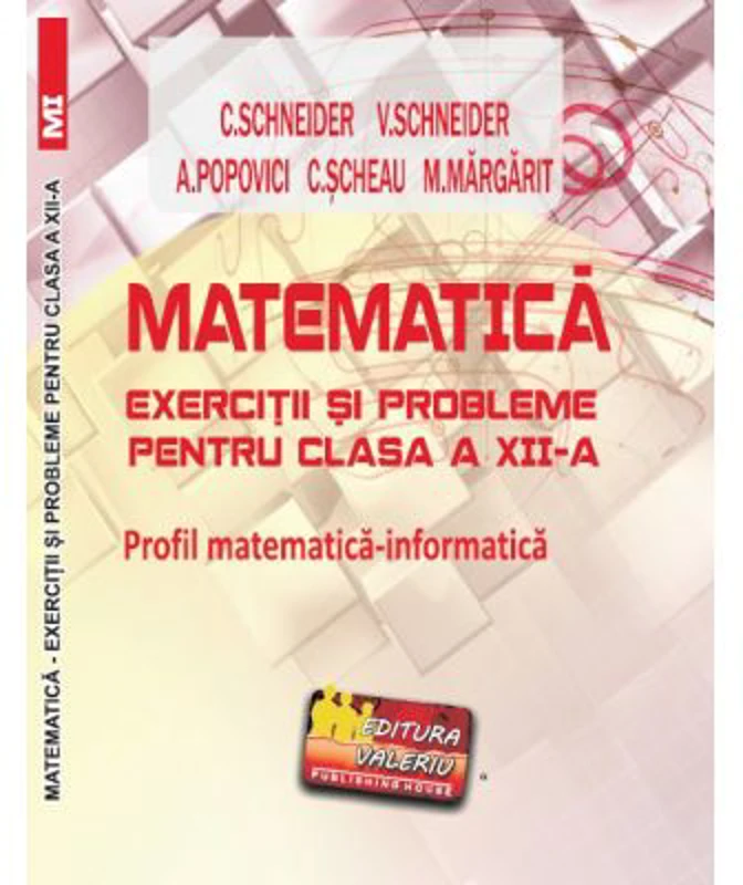 Matematica Exercitii si probleme pentru clasa a 12-a. Profil matematica-informatica - Virgiliu Schneider