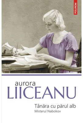 Tanara cu parul alb. Misterul Nabokov - Aurora Liiceanu