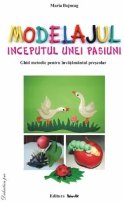 Modelajul, inceputul unei pasiuni, ghid metodic - Maria Bojneag