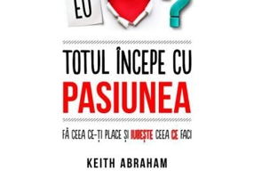 Totul incepe cu pasiunea - Keith Abraham