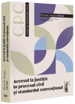 Accesul la justitie in procesul civil si standardul conventional - Sergiu Carlan