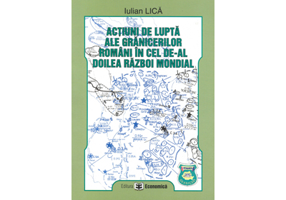 Actiuni de lupta ale granicerilor romani in cel de-al doilea razboi mondial - Iulian Lica