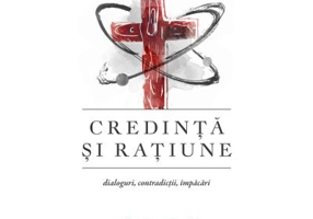 Credinta si ratiune. Dialoguri, contradictii, impacari - Mihai Neamtu