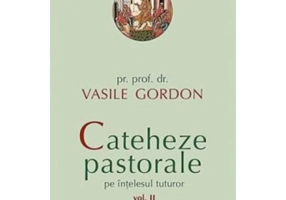 Cateheze pastorale pe intelesul tuturor. Volumul 2 - Vasile Gordon