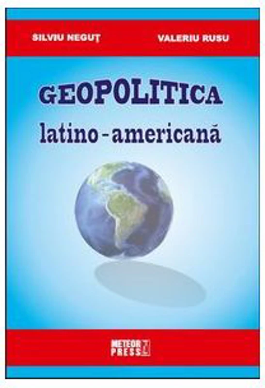 Geopolitica latino-americana - Silviu Negut, Valeriu Rusu