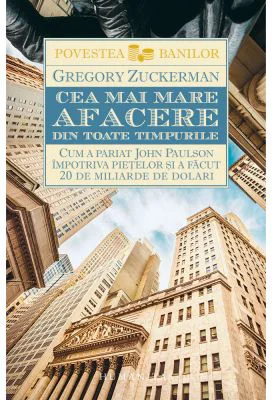 Cea mai mare afacere din toate timpurile. Cum a pariat John Paulson impotriva pietelor si a facut 20 de miliarde de dolari