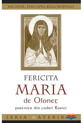Fericita Maria de Olonet, pustnica din codrii Rusiei - Nicodim, episcopul Belgorodului