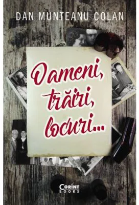 Oameni, trairi, locuri - Dan Munteanu Colan
