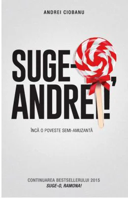 Suge-o Andrei! Inca o poveste semi-amuzanta - Andrei Ciobanu