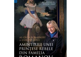 Amintirile unei printese rebele din familia Romanov - Coryne Hall, Olga Romanoff