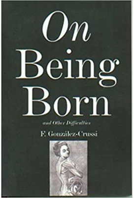 On Being Born and Other Difficulties - F. Gonzales-Crussi