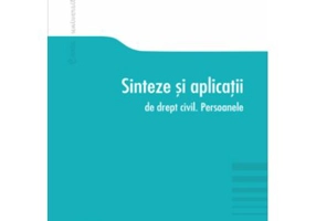 Sinteze si aplicatii de drept civil. Persoanele