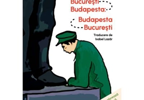 Bucuresti - Budapesta: Budapesta - Bucuresti - Goncalo M. Tavares