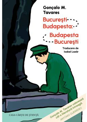 Bucuresti - Budapesta: Budapesta - Bucuresti - Goncalo M. Tavares