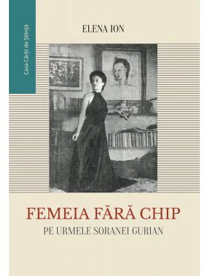 Femeia fara chip. Pe urmele Soranei Gurian - Elena Ion