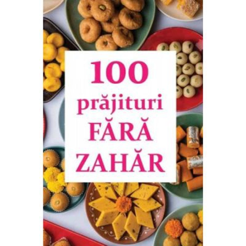 100 prajituri fara zahar - Natalia Lozan