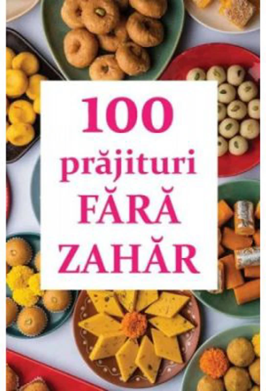 100 prajituri fara zahar - Natalia Lozan