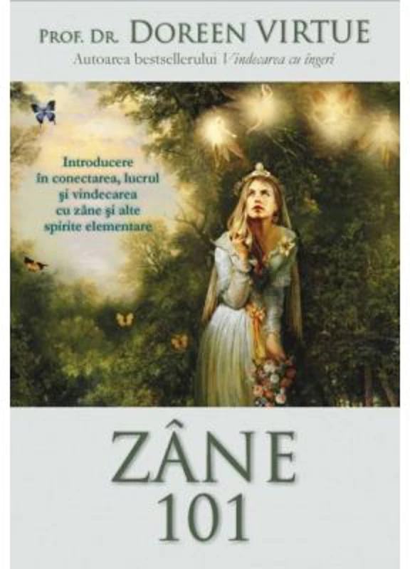 Zane 101. Introducere in conectarea, lucrul si vindecarea cu zane si alte spirite elementare - Doreen Virtue