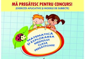 Ma pregatesc pentru concurs! Exercitii aplicative si modele de subiecte. Matematica si explorarea mediului pentru clasa pregatitoare - Adina Grigore