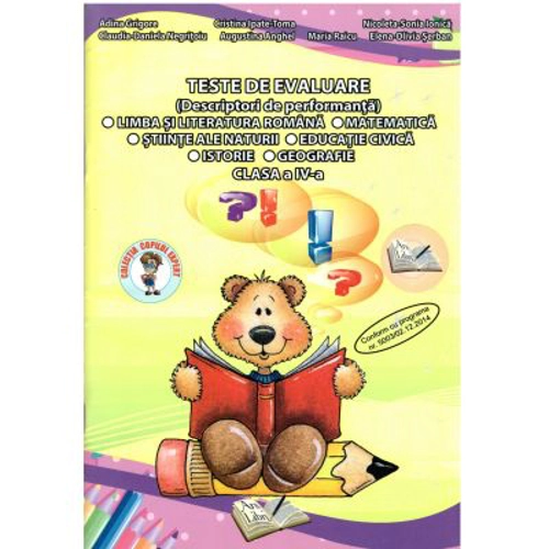 Teste de evaluare- Limba si literatura romana, Matematica, Stiinte ale naturii, Educatie civica, Istorie, Geografie, pentru clasa a 4-a - Adina Grigor