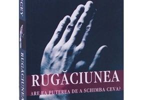 Rugaciunea. Are ea puterea de a schimba ceva? - Philip Yancey