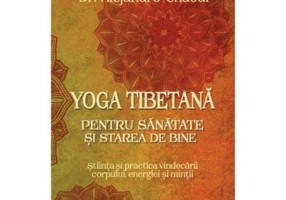 Yoga tibetana pentru sanatate si starea de bine - Dr. Alejandro Chaoul