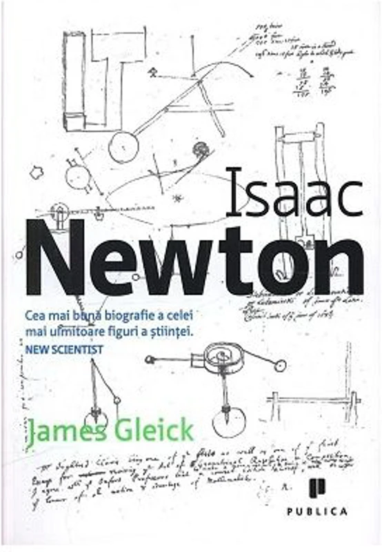 Isaac Newton. Cea mai buna biografie a celei mai uimitoare figuri a stiintei - James Gleick